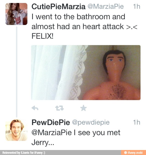 I went to the bathroom and
FELIX!
"E. OMarziaPie I see you met