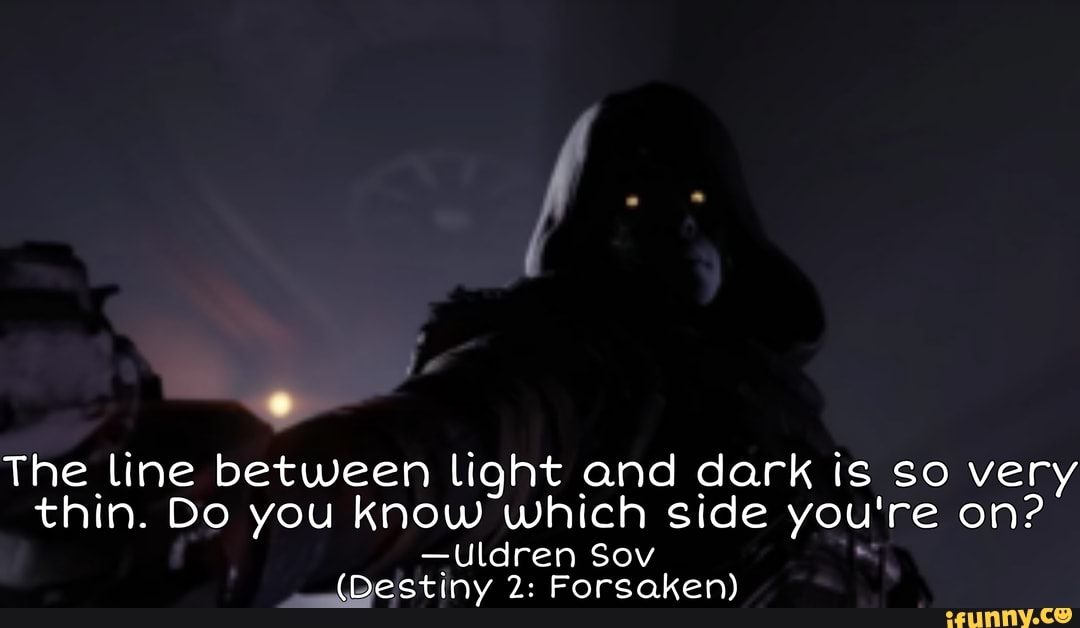 The line between light and dark is so very thin. Do you know which side