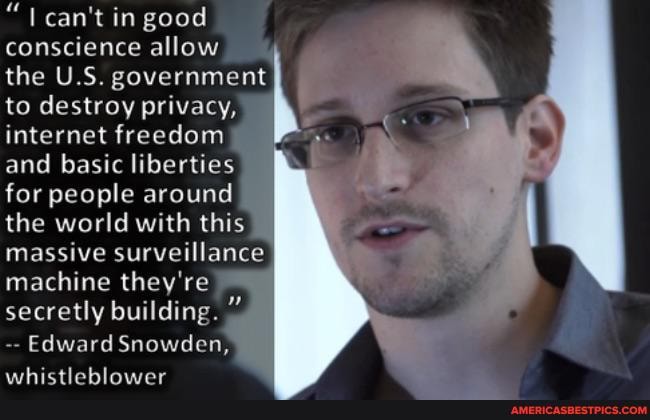 can't in good
conscience allow the U.S. government to destroy privacy, internet freedom and basic liberties for people around the world with this massive surveillance machine they're secretly building.
- Edward Snowden,