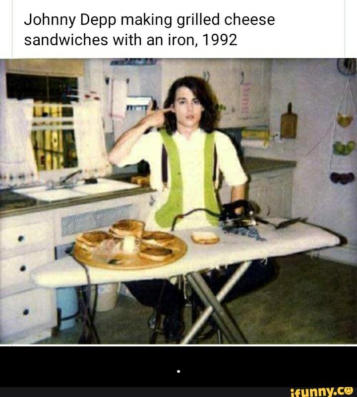 Johnny Depp making grilled cheese
sandwiches with an iron, 1992 - .