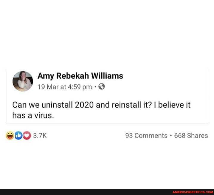 Amy Rebekah Williams
19 Mar at pm
Can we uninstall 2020 and reinstall it? I believe it has a virus.
3.7K 93 Comments 668 Shares
