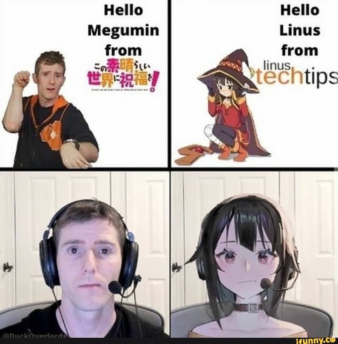 Hello Hello
Megumin Linus
from li te < 25 tips