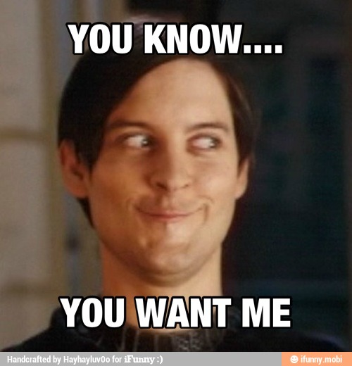 ey YOU WANT ME
