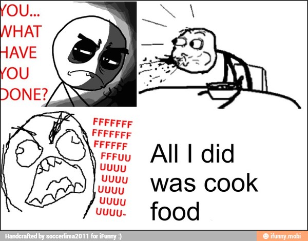 FFFFFF All I did
was cook
food