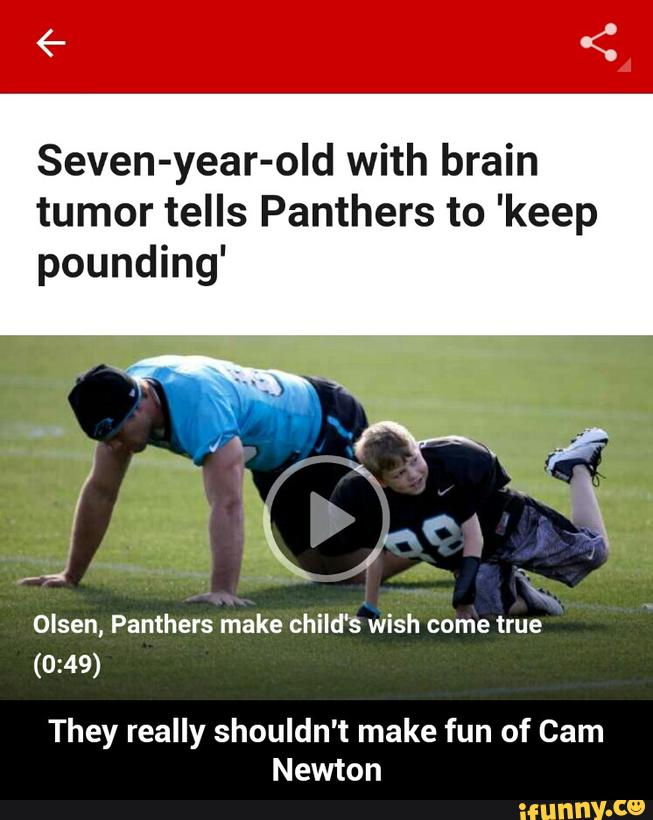 Seven-year-old with brain
tumor tells Panthers to 'keep
pounding'
Olsen, Pamhers
Hake child's wish come true
(0:49)
They really shouldn't make fun of Cam
Newton - They really shouldn't make fun of Cam Newton