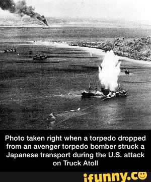 Photo taken ngm when atolpedo dropped
nom an avenge! mrpedo bomber slmck a
Japanese transport dunng me U.S. attack
on Truck Amu - Photo taken right when a torpedo dropped from an avenger torpedo bomber struck a Japanese transport during the U.S. attack on Truck Atoll