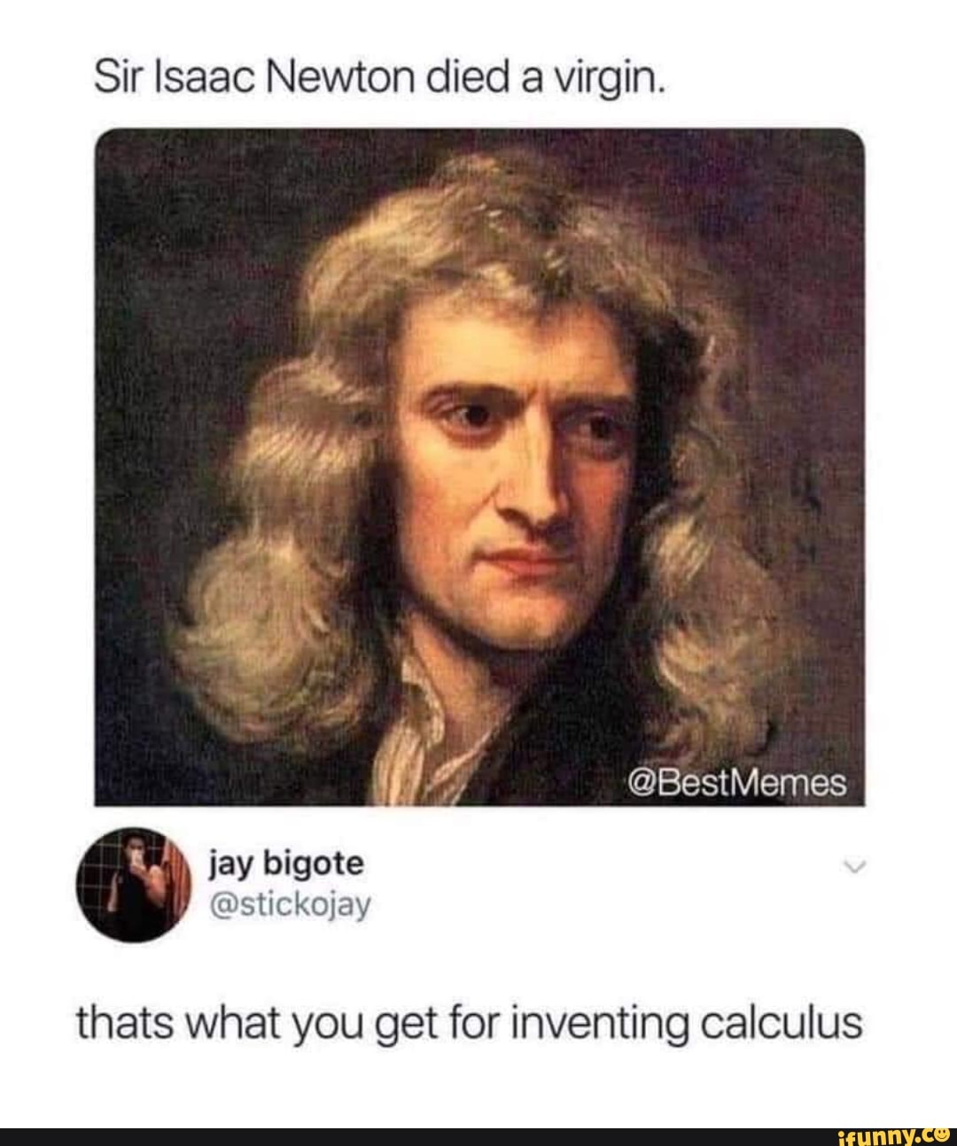 Sir Isaac Newton Died A Virgin Bestmemes Thats What You Get For Inventing Calculus Ifunny 5185