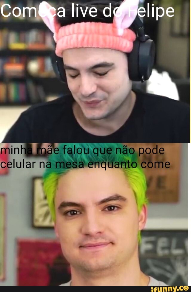Comí live felipe
minh mãe falou que não pode celular na mesa enquanto come
