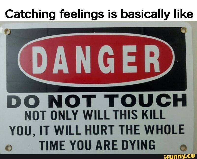 catching-feelings-is-basically-like-do-not-tough-not-only-will-this-kill-you-it-will-hurt-the