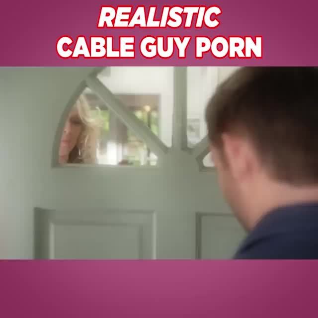 Cable Guy - REALISTIC CABLE GUY PORN - iFunny :)