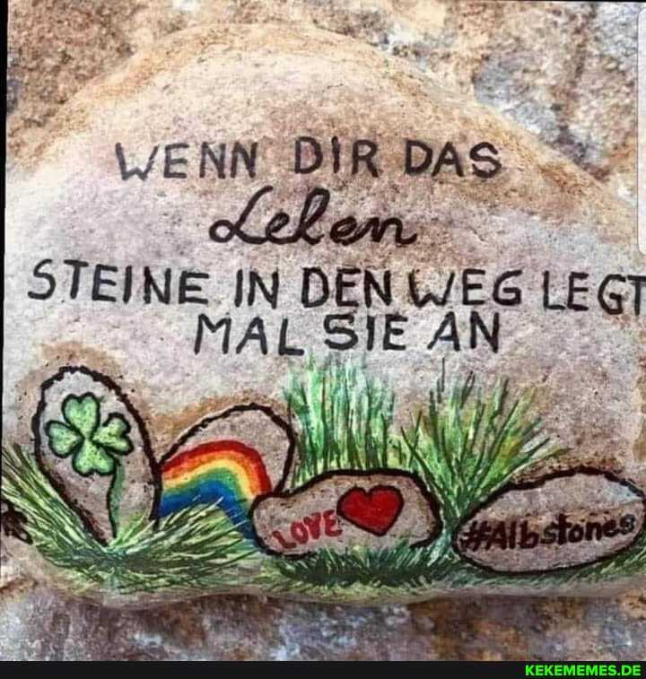 WENN. DIR DAS.
EINE IN DEN WEG LE
MALSIEAN