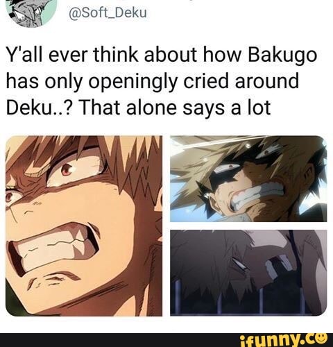 SW, Y'all ever think about how Bakugo has only openingly cried around ...