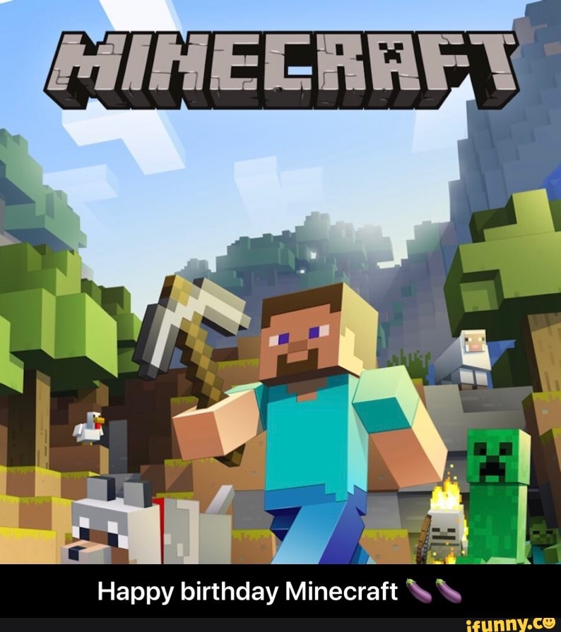 Happy birthday Minecraft \ \ - Happy birthday Minecraft 🍆🍆 - iFunny