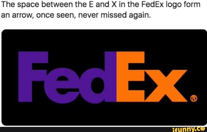 The space between the E and X in the FedEx logo form an arrow, once seen, never missed again.