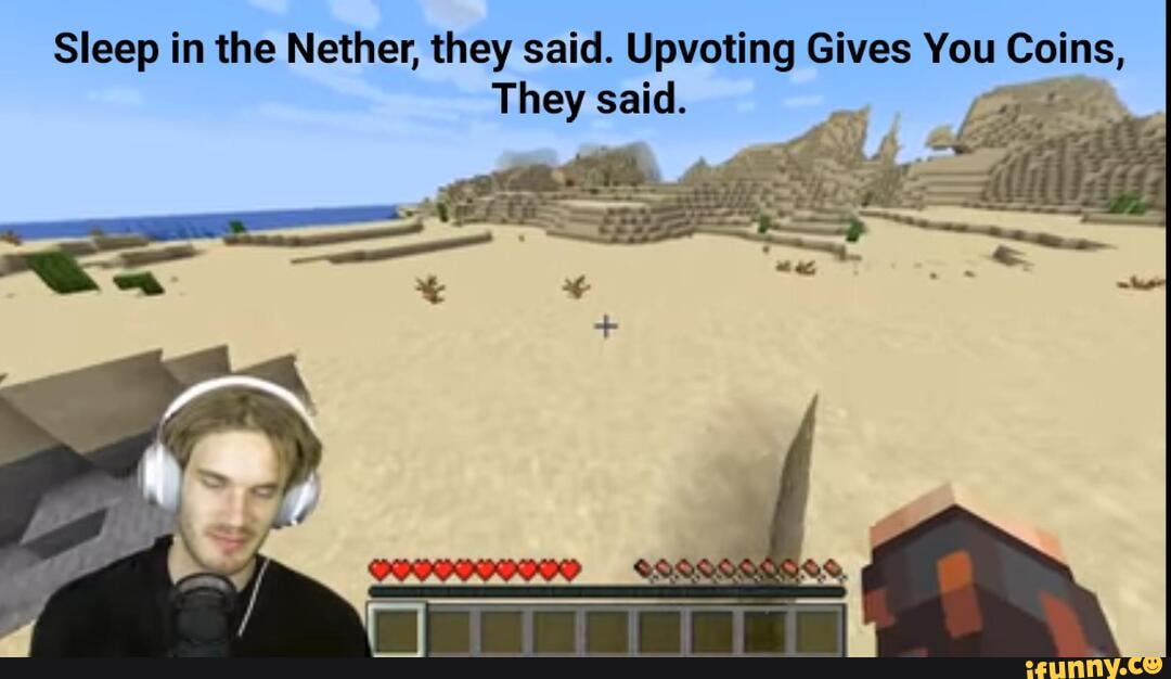 Sleep in the Nether, they said. They Upvoting Gives You Coins, They