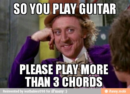 SO. YOU PLAY GUITAR
ERA
PLEASE PLAV.MORE
THAN 3 CHORDS.