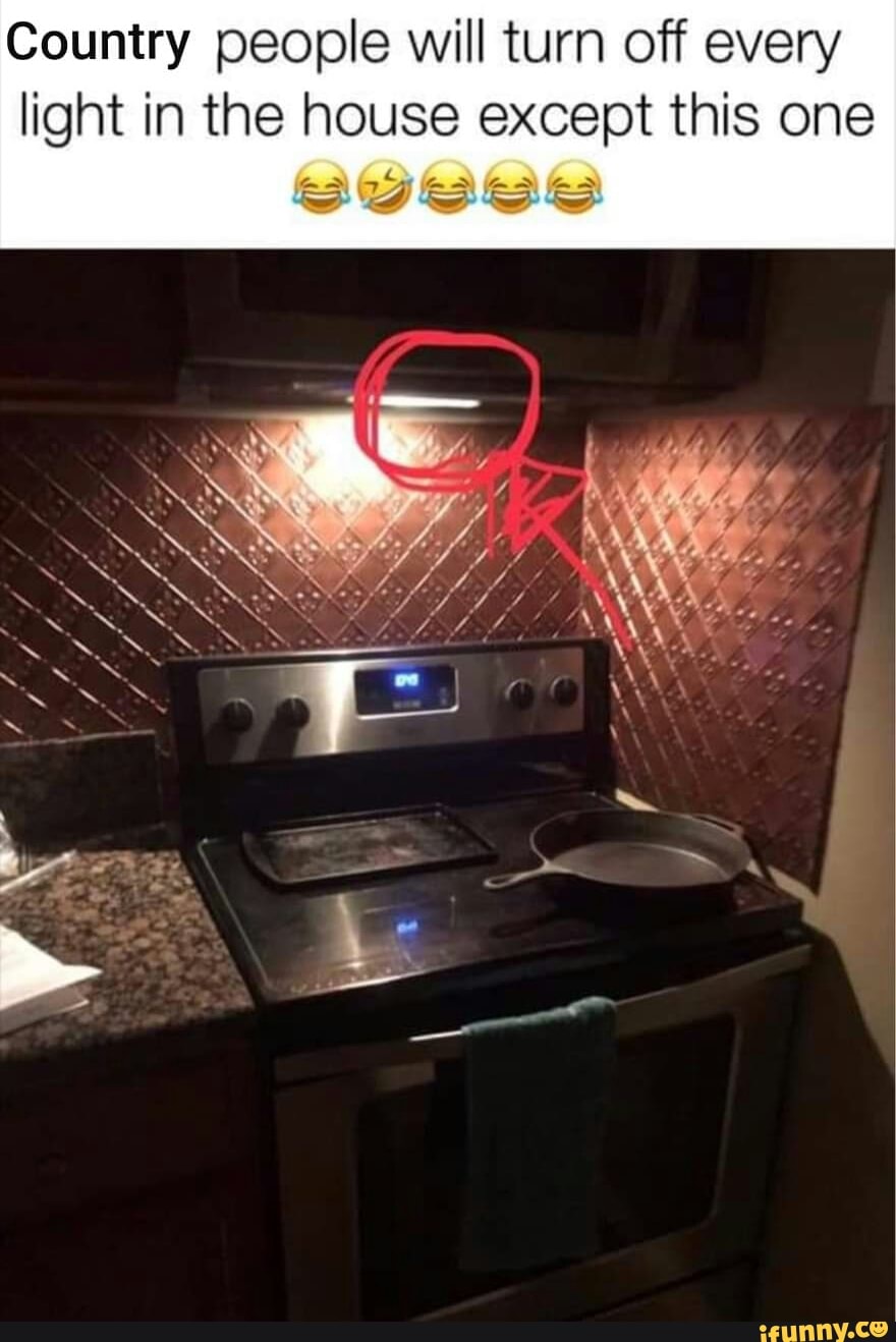 Country people will turn off every light in the house except this one