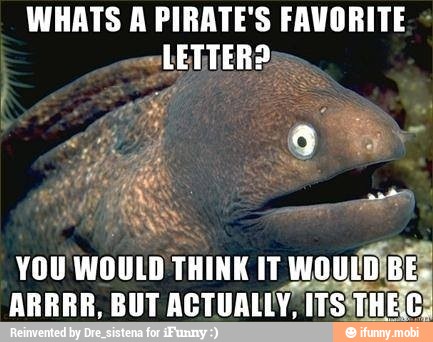 WHATS A PIRATE'S FAVORITE: LETTER, YOU WOULD THINK IT Mou ARRRR, BUT ...