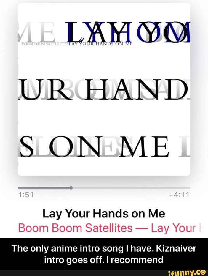 Lay Your Hands On Me Boom Boom Satellites Lay You The Only Anime Intro Song I