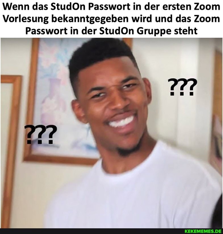 Wenn das StudOn Passwort in der ersten Zoom
Vorlesung bekanntgegeben wird und das Zoom
Passwort in der StudOn Gruppe steht