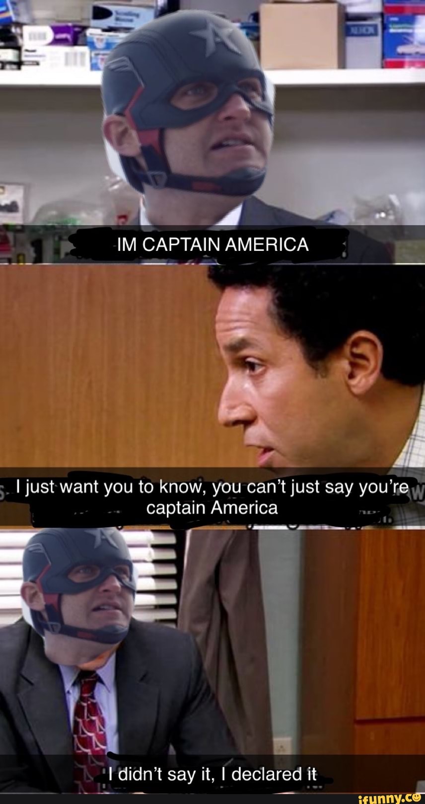 IM CAPTAIN AMERICA I just want you to know, you can't just say you're captain  America didn't say it, I declared it 