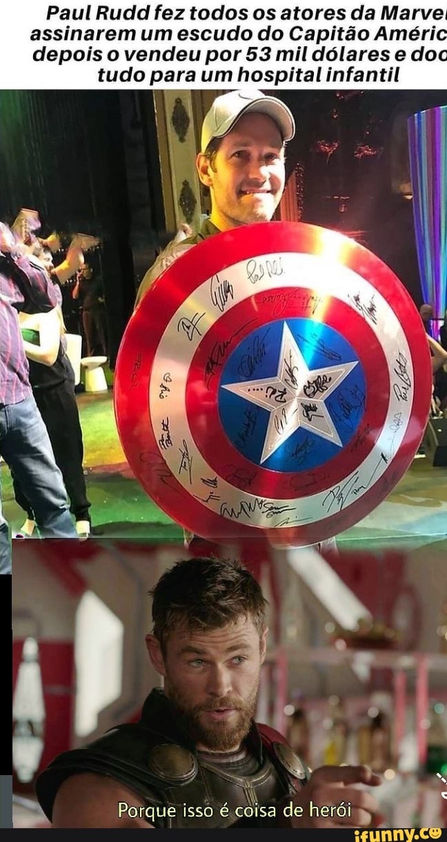 Paul Rudd fez todos os atores da Marve assinarem um escudo do Capitão Améric depois o vendeu por 53 mil dólares e doc
tudo para um hospital infantil
Porque isso é coisa de heróis