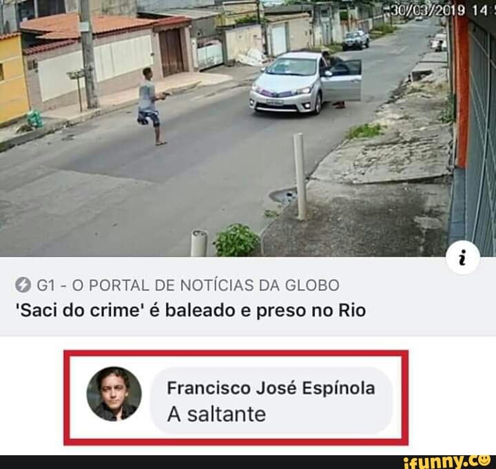 OQ G1-0 PORTAL DE NOTÍCIAS DA GLOBO
'Saci do crime' é baleado e preso no Rio
Francisco José Espínola
A saltante
