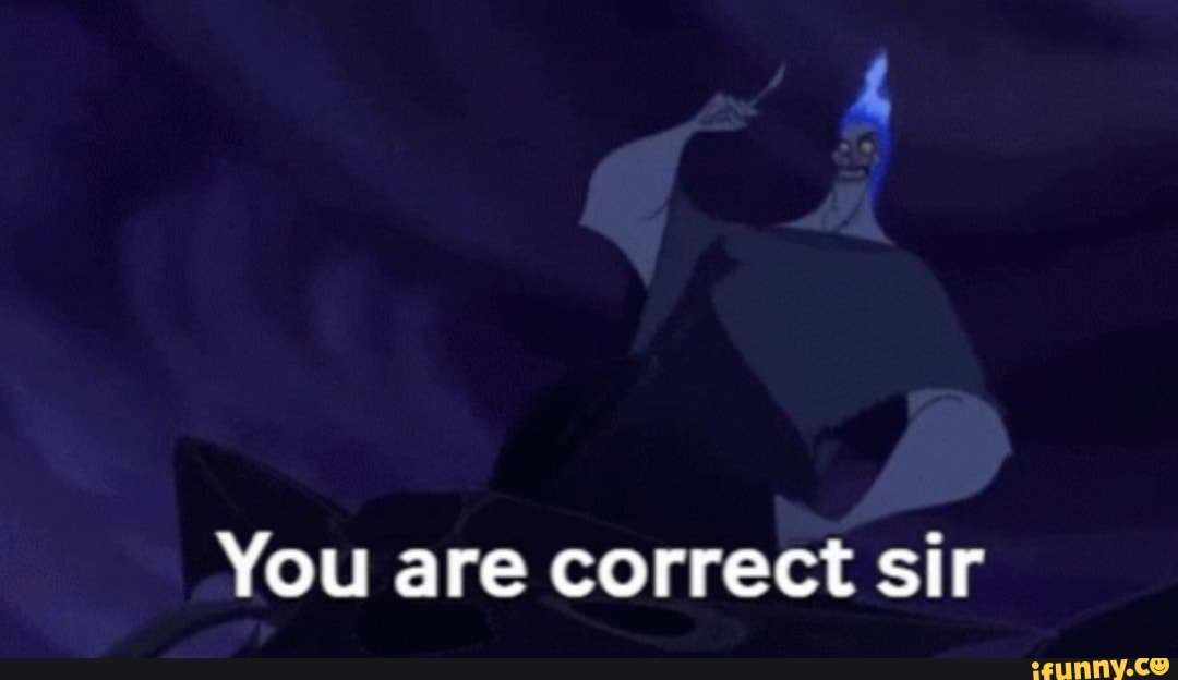 You are correct sir iFunny