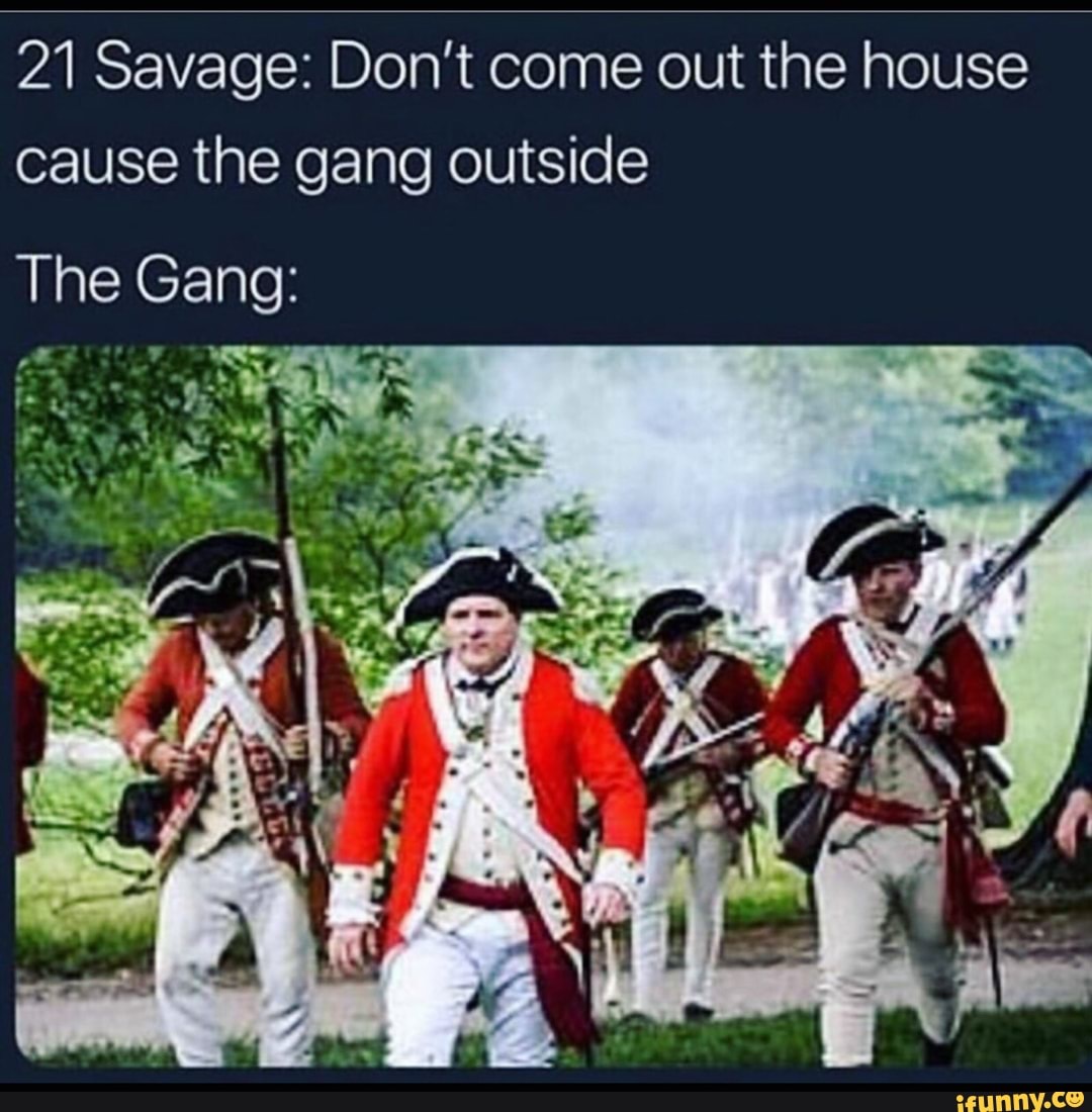 21 Savage Don T Come Out The House Cause The Gang Outside Ifunny