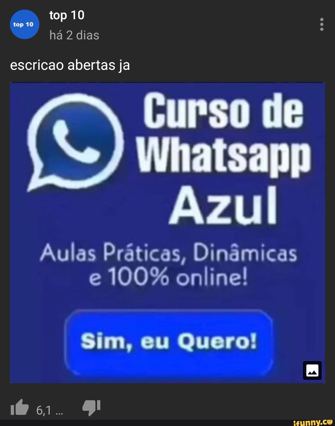 top 10 top 10 há 2 dias
escricao abertas ja
Curso de
Whatsapp
Azul
Aulas Práticas, Dinâmicas e 100% online!
Sim, eu Quero!