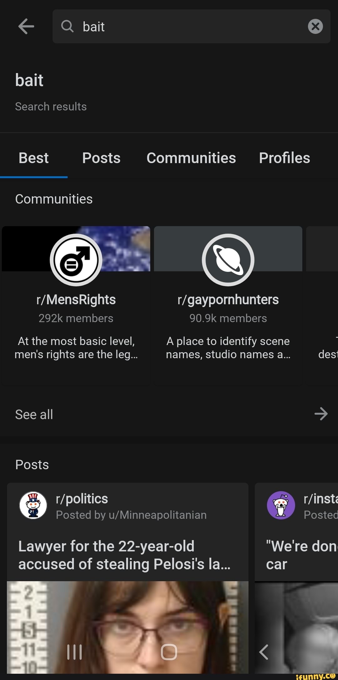 Q bait
bait
Search results
Best Posts Communities Profiles
Communities
292k members 90.9k members
At the most basic level, A place to identify scene men's rights are the leg... names, studio names a... des
See all
Posts
Posted by Posted
Lawyer for the 22-year-old "We're don accused of stealing Pelosi's la... car lI <