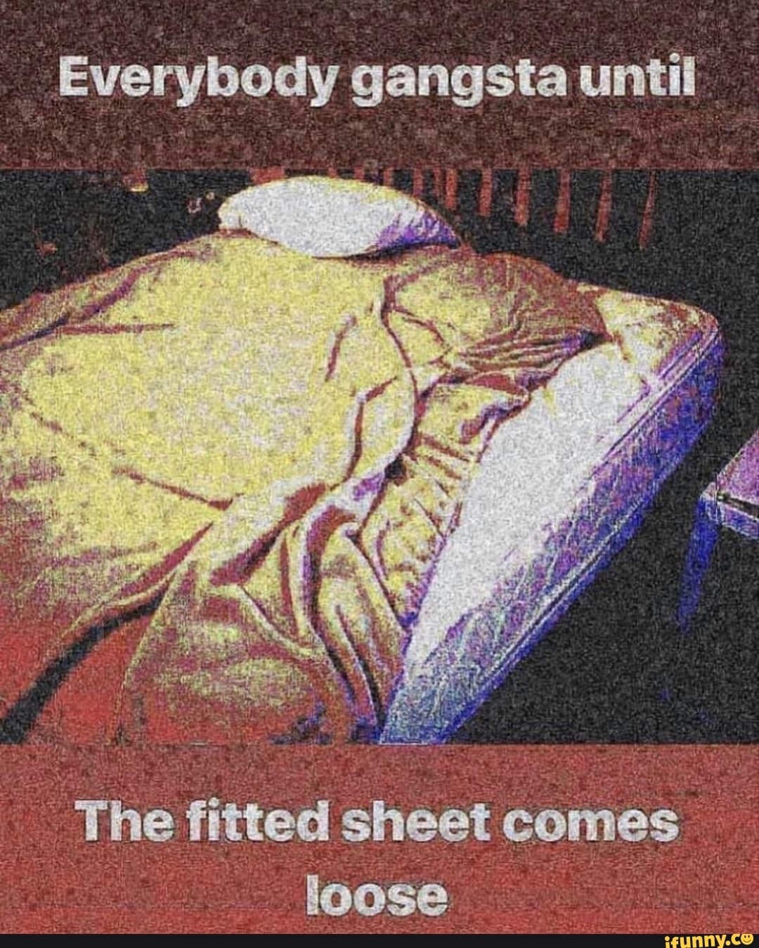 Everybody Gangsta Until The Fltted Sheet Comes Loose Ifunny Brazil 0686