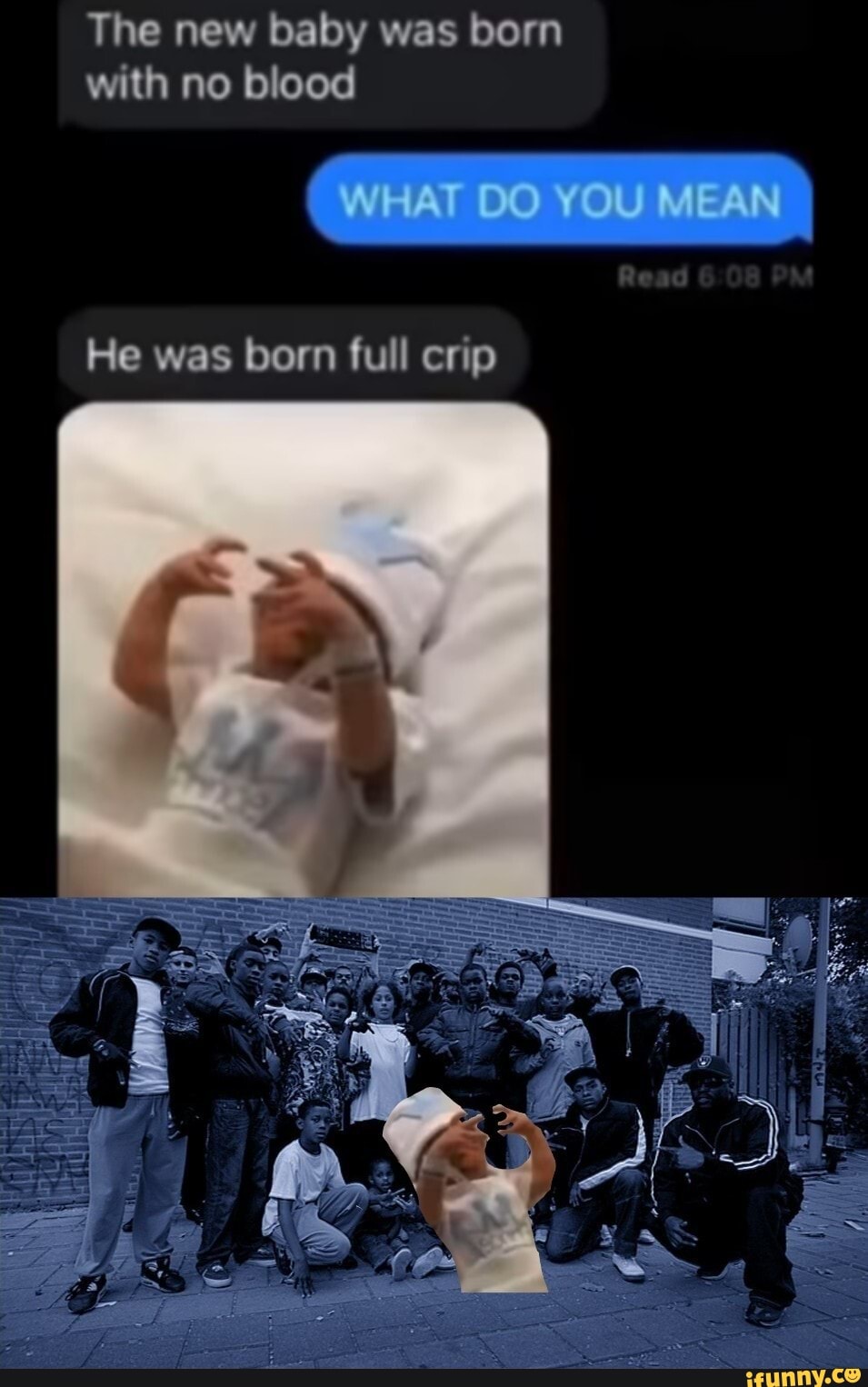 The new baby was born with no blood WHAT DO YOU MEAN He was born full crip iFunny