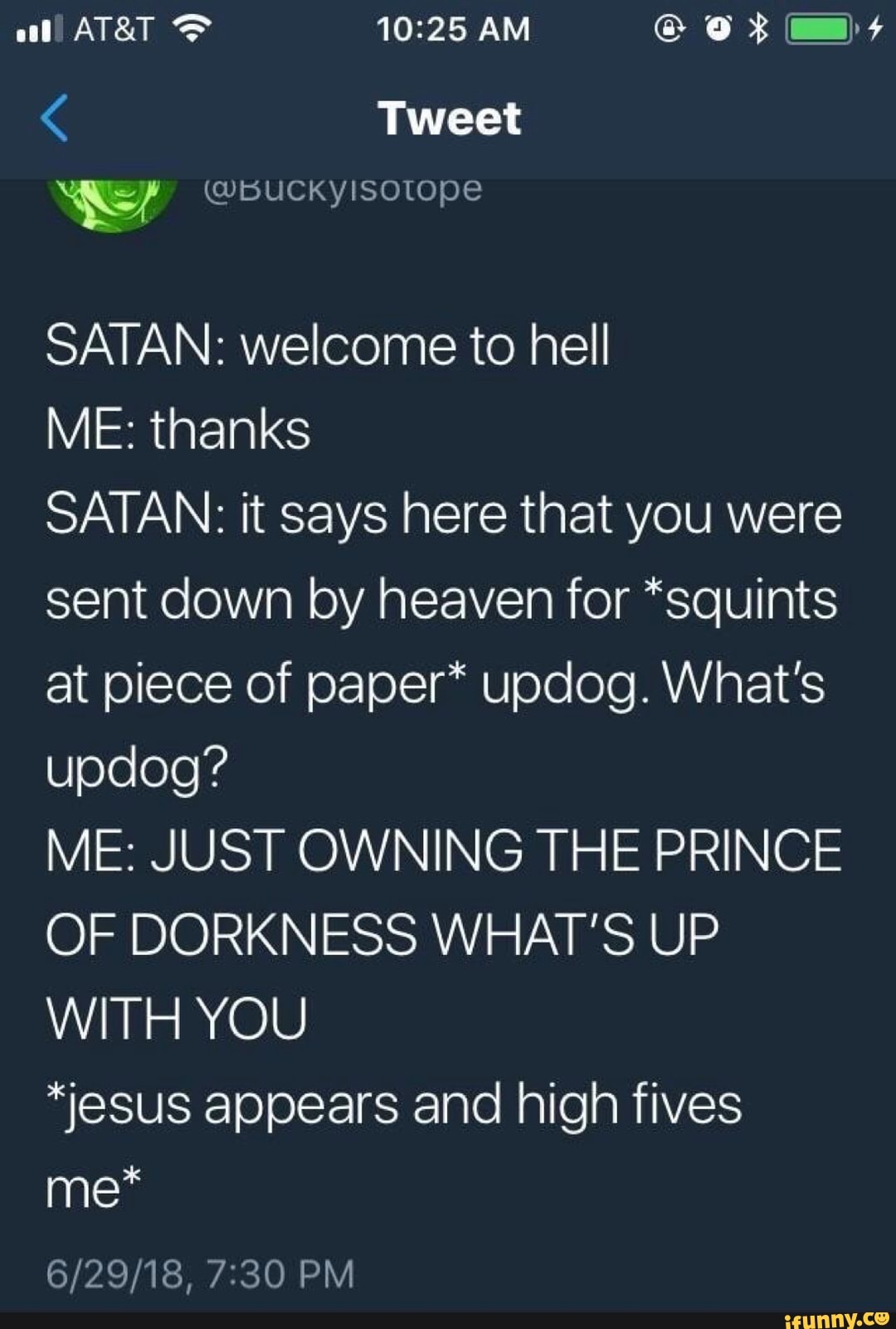 Satan Welcome To Hell Me Thanks Satan It Says Here That You Were Sent Down By Heaven For Squints At Piece Of Paper Updog What S Updog Me Just Owning The Prince Of