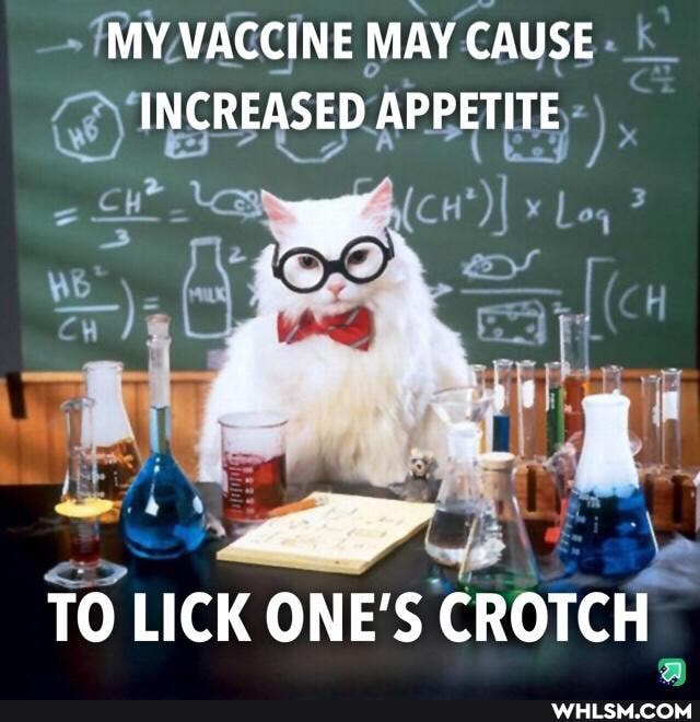 MY VACCINE MAY CAUSE
INCREASED APPETITE
Log
TO LICK ONE'S CROTCH