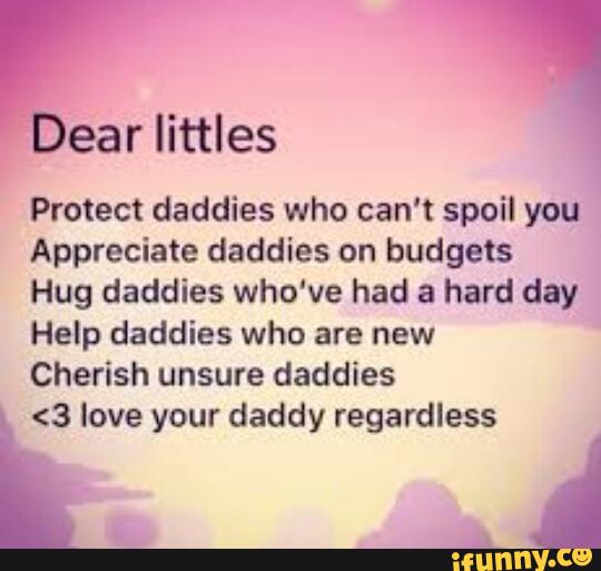 '
Protect daddies who can't spoil you
Appreciate daddies on budgets
Hug daddies who've had a hard day
Help daddies who are new
Cherish unsure daddies
<3 love your daddy regardless