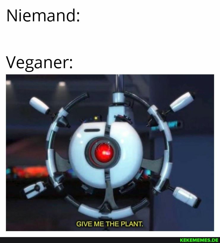 Niemand:
Veganer:
GIVE
NT.