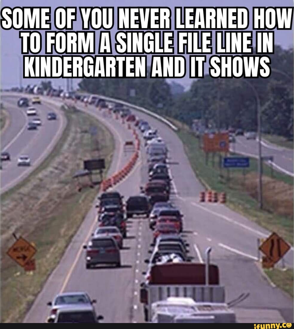 SOME OF YOU NEVER LEARNED HOW TO FORM A SINGLE FILE LINE IN ...