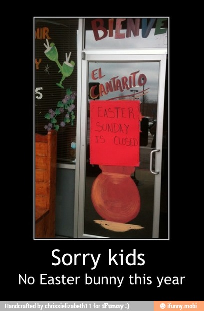 Sorry kids
No Easter bunny this year - Sorry kids
No Easter bunny this year