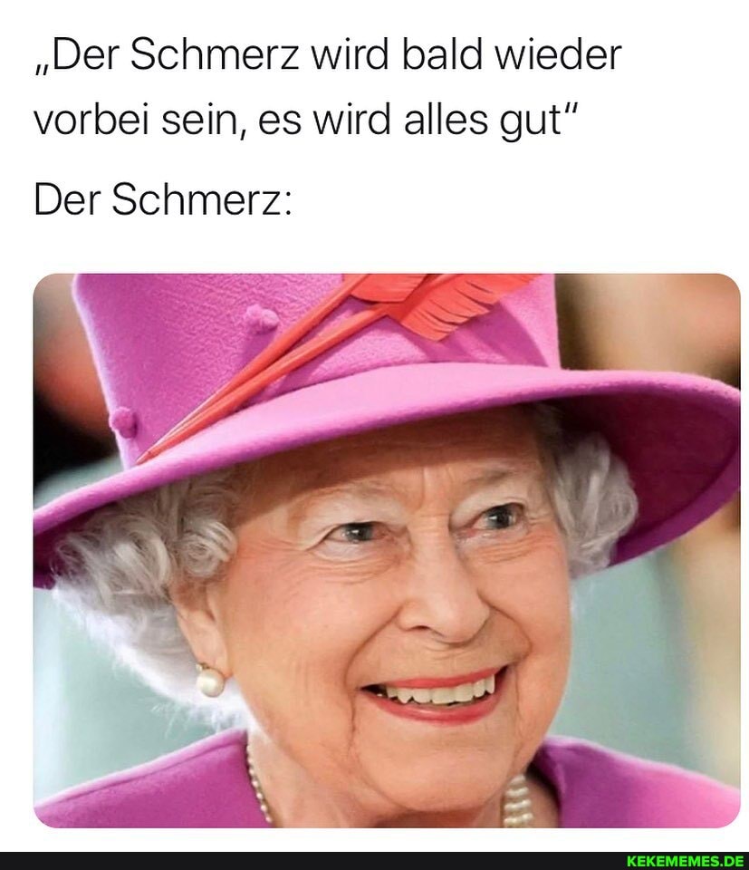 "Der Schmerz wird bald wieder vorbei sein, es wird alles gut"
Der Schmerz: