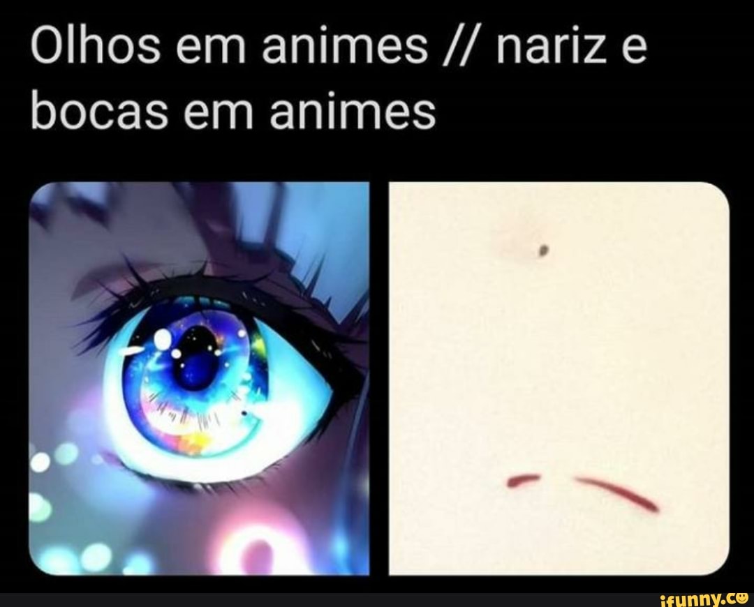 Olhos em animes nariz e bocas em animes - iFunny Brazil