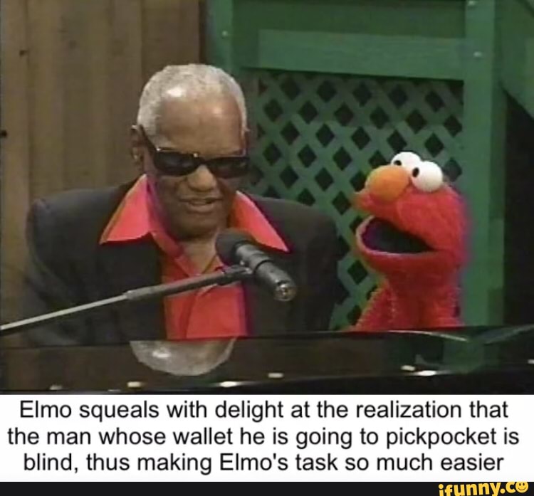 Elmo squeals with delight at the realization that the man whose wallet he is going to pickpocket is blind, thus making Elmo's task so much easier