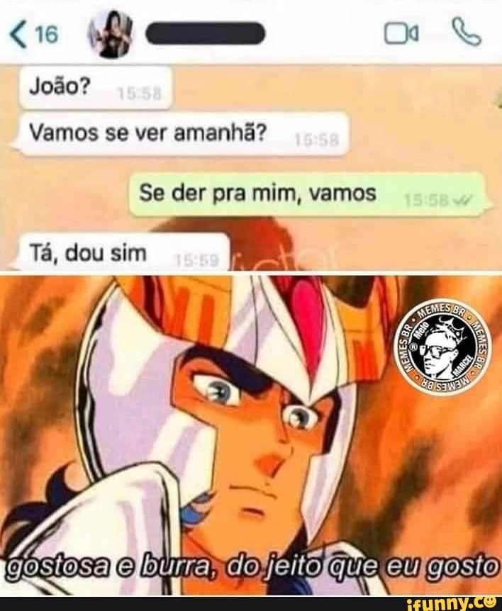 João?
Vamos se ver amanhã?
Se der pra mim, vamos
Tá, dou sim
gasto