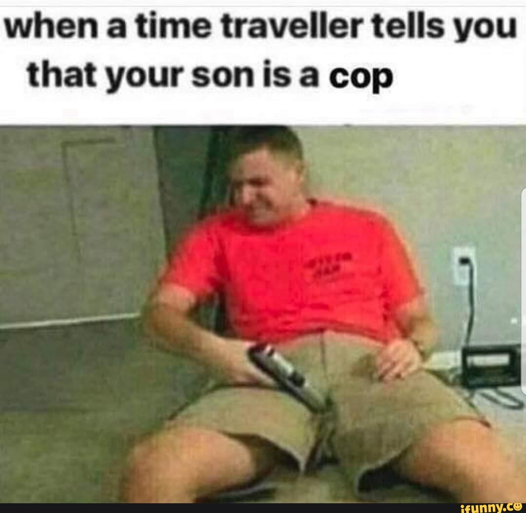 when a time traveller tells you
that your son is a cop
