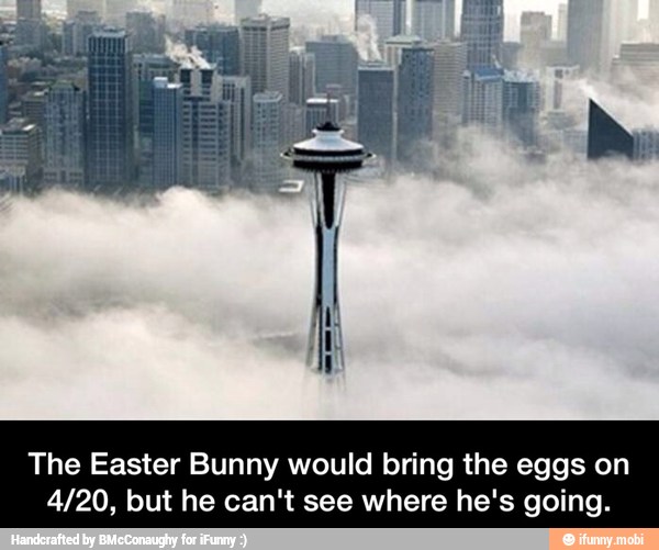 The Easter Bunny would bring the eggs on
4/20, but he can't see where he's going. - The Easter Bunny would bring the eggs on 4/20, but he can't see where he's going.