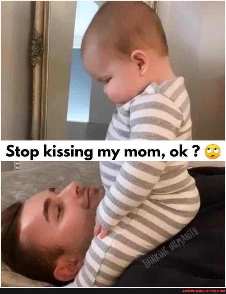 Stop kissing my mom, ok ? @