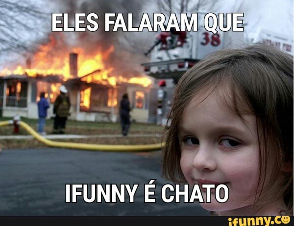 o
IFUNNY É CHATO