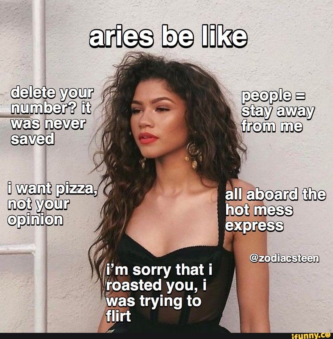 Aries be like delete your number? it was never saved i want pizza, not ...
