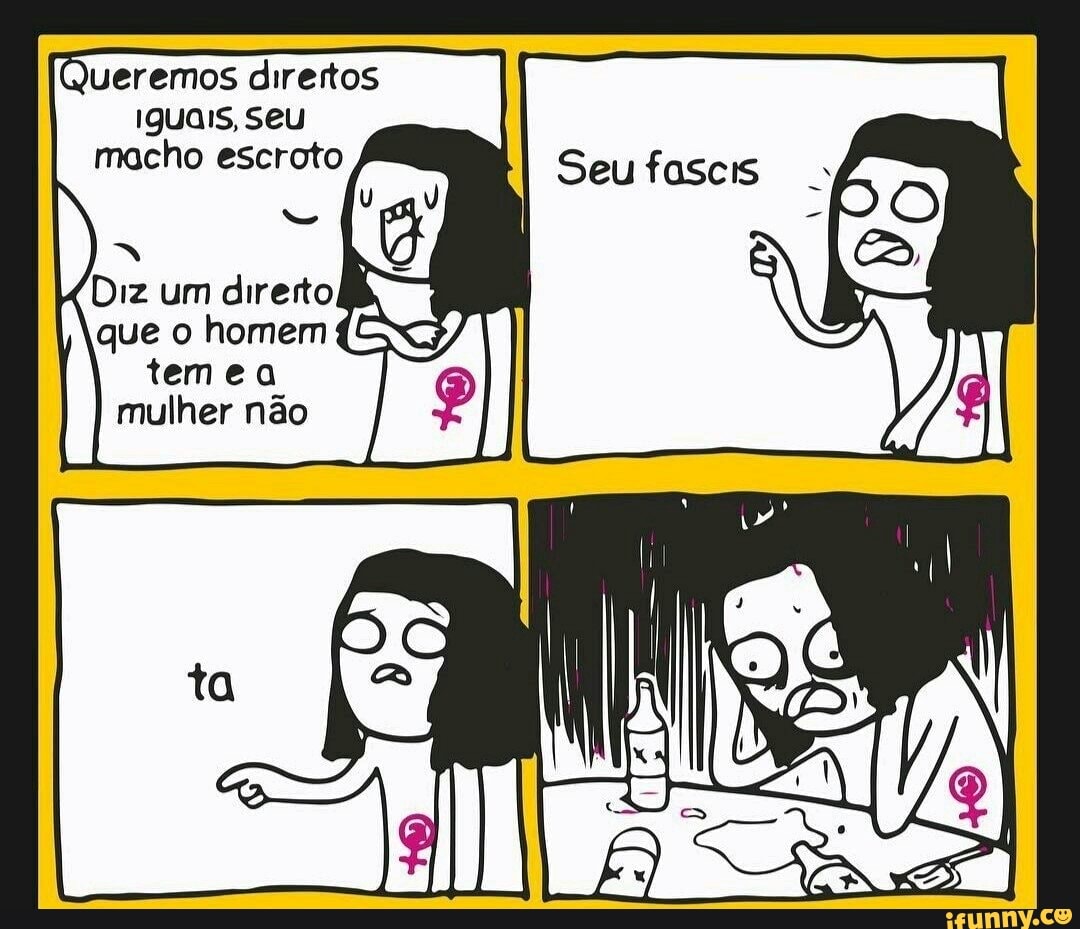 Queremos dirertos
iguals, Seu
macho escroto