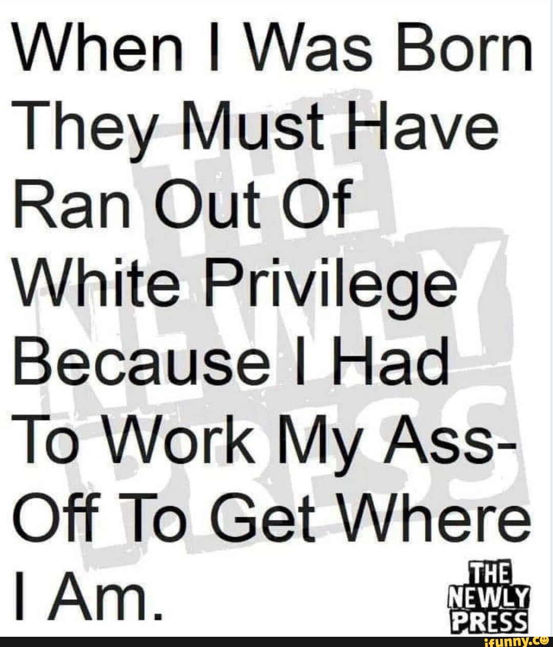 when-i-was-born-they-must-have-ran-out-of-white-privilege-because-i-had